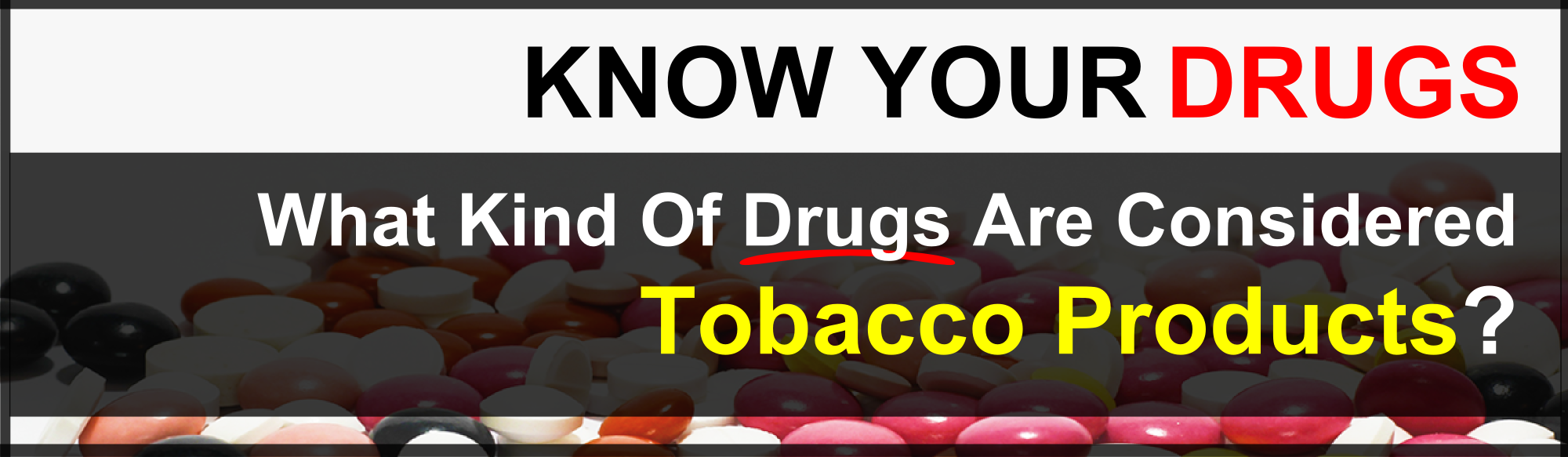 What kind of drugs are considered Tobacco Products